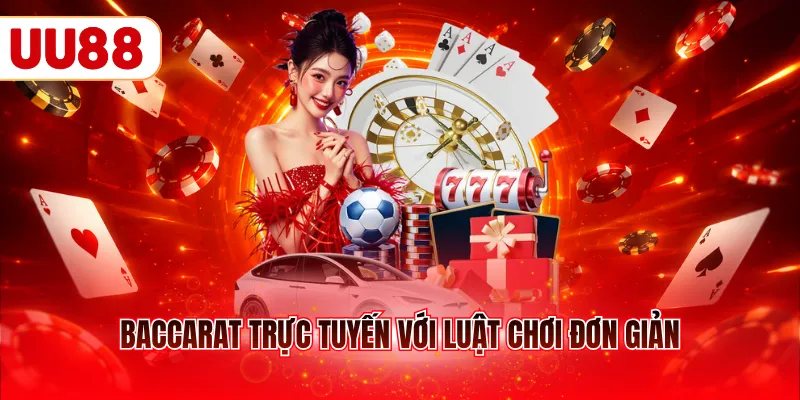 Baccarat trực tuyến với luật chơi đơn giản