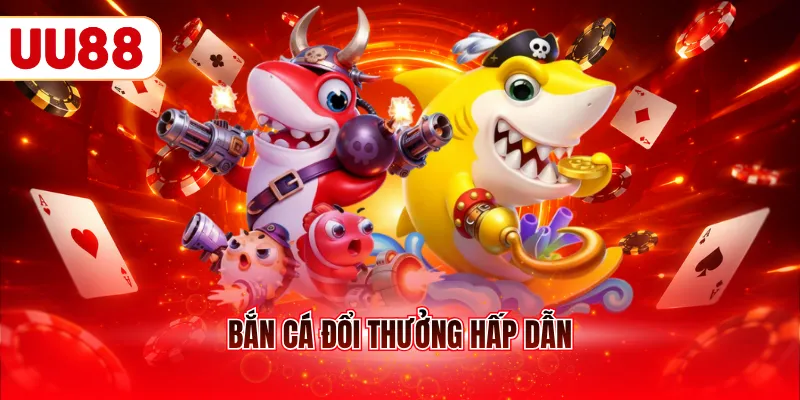 Bắn cá đổi thưởng hấp dẫn