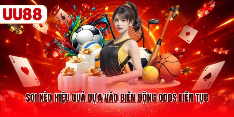 Soi kèo hiệu quả dựa vào biến động odds liên tục