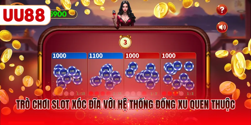 Trò chơi slot Xóc Đĩa với hệ thống đồng xu quen thuộc