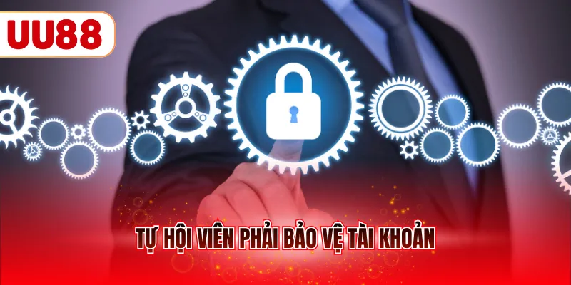 Tự hội viên phải bảo vệ tài khoản